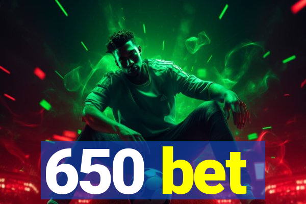 650 bet